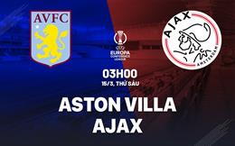 Nhận định Aston Villa vs Ajax (03h00 ngày 15/3): Chủ nhà vượt trội