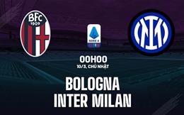 Nhận định Bologna vs Inter Milan (00h00 ngày 10/3): Nhăm nhe gây sốc