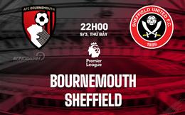 Nhận định Bournemouth vs Sheffield (22h00 ngày 9/3): Chìm sâu xuống đáy