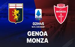 Nhận định bóng đá Genoa vs Monza 2h45 ngày 10/3 (Serie A 2023/24)