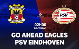 Nhận định Go Ahead Eagles vs PSV Eindhoven 2h00 ngày 9/3 (VĐQG Hà Lan 2023/24)