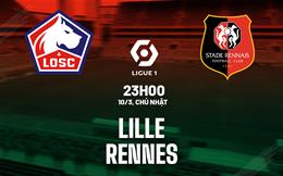 Nhận định bóng đá Lille vs Rennes 23h05 ngày 10/3 (Ligue 1 2023/24)