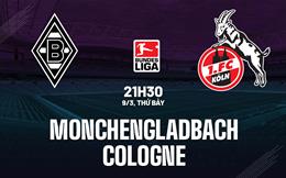 Nhận định Monchengladbach vs Cologne 21h30 ngày 9/3 (Bundesliga 2023/24)