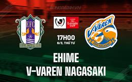 Nhận định Ehime vs V-Varen Nagasaki 17h00 ngày 6/3 (Cúp Liên Đoàn Nhật 2024)