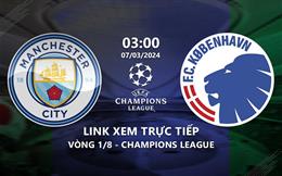 Xem Man City vs Copenhagen 3h00 hôm nay 7/3/2024 trên FPT Play