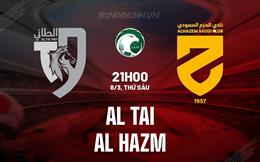 Nhận định Al Tai vs Al Hazem 21h00 ngày 8/3 (VĐQG Saudi Arabia 2023/24)