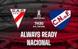Nhận định Always Ready vs Nacional Montevideo 7h30 ngày 8/3 (Copa Libertadores 2024)