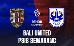 Nhận định Bali United vs PSIS Semarang 19h00 ngày 8/3 (VĐQG Indonesia 2023/24)