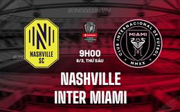 Nhận định Nashville vs Inter Miami 9h00 ngày 8/3 (Concacaf Champions Cup 2024)