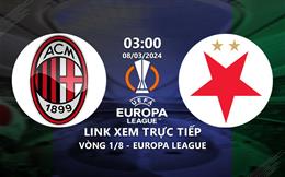 Link xem trực tiếp AC Milan vs Slavia Prague 3h00 ngày 8/3/2024