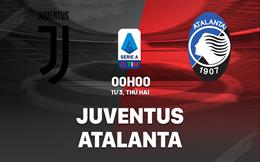 Nhận định bóng đá Juventus vs Atalanta 0h00 ngày 11/3 (Serie A 2023/24)
