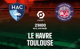 Nhận định bóng đá Le Havre vs Toulouse 21h00 ngày 10/3 (Ligue 1 2023/24)
