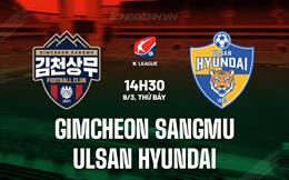 Nhận định Gimcheon Sangmu vs Ulsan Hyundai 14h30 ngày 9/3 (VĐQG Hàn Quốc 2024)