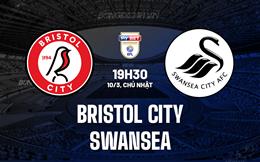 Nhận định Bristol City vs Swansea 19h30 ngày 10/3 (Hạng Nhất Anh 2023/24)