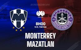 Nhận định Monterrey vs Mazatlan 8h00 ngày 11/3 (VĐQG Mexico 2024)