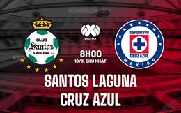 Nhận định Santos Laguna vs Cruz Azul 8h00 ngày 10/3 (VĐQG Mexico 2023/24)