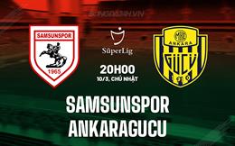 Nhận định Samsunspor vs Ankaragucu 20h00 ngày 10/3 (VĐQG Thổ Nhĩ Kỳ 2023/24)