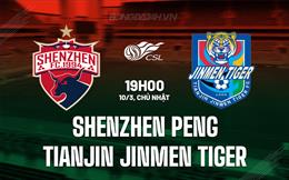 Nhận định Shenzhen Peng vs Tianjin Jinmen Tiger 19h00 ngày 10/3 (VĐQG Trung Quốc 2024)