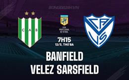 Nhận định Banfield vs Velez Sarsfield 7h15 ngày 12/3 (Argentina Copa de la Liga 2024)