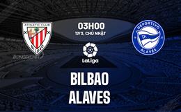 Nhận định bóng đá Bilbao vs Alaves 3h00 ngày 17/3 (La Liga 2023/24)