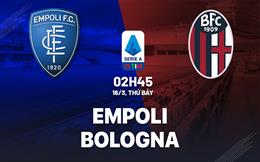 Nhận định bóng đá Empoli vs Bologna 2h45 ngày 16/3 (Serie A 2023/24)