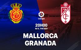 Nhận định bóng đá Mallorca vs Granada 20h00 ngày 16/3 (La Liga 2023/24)