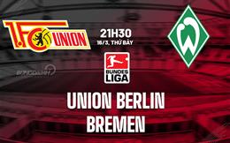 Nhận định Union Berlin vs Bremen 21h30 ngày 16/3 (Bundesliga 2023/24)