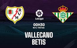 Nhận định bóng đá Vallecano vs Betis 0h30 ngày 18/3 (La Liga 2023/24)