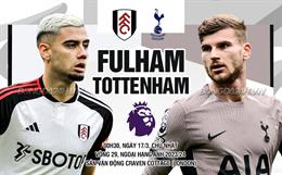 Nhận định Fulham vs Tottenham (00h30 ngày 17/03): Chờ đợi một trận cầu sôi nổi