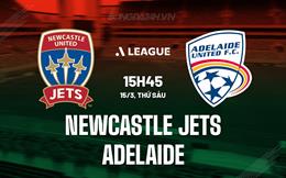 Nhận định Newcastle Jets vs Adelaide 15h45 ngày 15/3 (VĐQG Australia 2023/24)