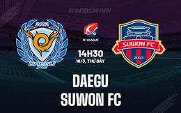 Nhận định Daegu vs Suwon FC 14h30 ngày 16/3 (VĐQG Hàn Quốc 2024)