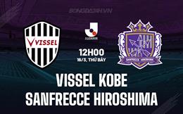 Nhận định Vissel Kobe vs Sanfrecce Hiroshima 12h00 ngày 16/3 (VĐQG Nhật Bản 2024)