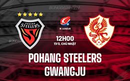 Nhận định Pohang Steelers vs Gwangju 12h00 ngày 17/3 (VĐQG Hàn Quốc 2024)