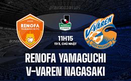 Nhận định Renofa Yamaguchi vs V-Varen Nagasaki 11h15 ngày 17/3 (Hạng 2 Nhật Bản 2024)