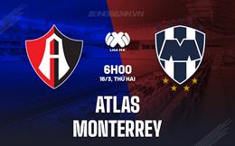 Nhận định - dự đoán Atlas vs Monterrey 6h00 ngày 18/3 (VĐQG Mexico 2023/24)
