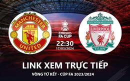 MU đấu với Liverpool link xem trực tiếp FA Cup 17/3 ở đâu ?