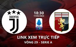 Link xem trực tiếp Juventus vs Genoa 18h30 ngày 17/3/2024