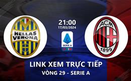 Link xem trực tiếp Verona vs AC Milan 21h00 ngày 17/3/2024