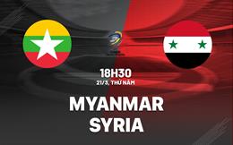 Nhận định bóng đá Myanmar vs Syria 18h30 ngày 21/3 (Vòng loại World Cup 2026)