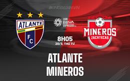 Nhận định Atlante vs Mineros 8h05 ngày 20/3 (Hạng 2 Mexico 2023/24)