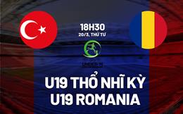 Nhận định U19 Thổ Nhĩ Kỳ vs U19 Romania 18h30 ngày 20/3 (Vòng loại U19 châu Âu 2024)