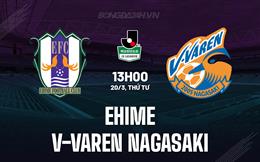 Nhận định Ehime vs V-Varen Nagasaki 13h00 ngày 20/3 (Hạng 2 Nhật 2024)