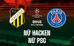 Nhận định Nữ Hacken vs Nữ PSG 0h45 ngày 21/3 (Champions League 2023/24)