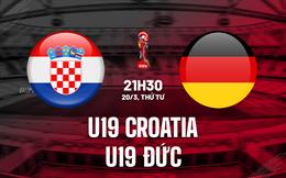 Nhận định U19 Croatia vs U19 Đức 21h30 ngày 20/3 (Vòng loại U19 châu Âu 2024)