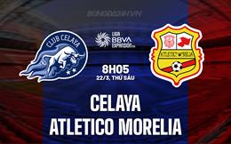 Nhận định Celaya vs Atletico Morelia 8h05 ngày 22/3 (Hạng 2 Mexico 2023/24)