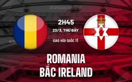Nhận định Romania vs Bắc Ireland 2h45 ngày 23/3 (Giao hữu quốc tế)