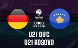 Nhận định U21 Đức vs U21 Kosovo 0h00 ngày 23/3 (Vòng loại U21 châu Âu 2025)