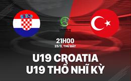 Nhận định U19 Croatia vs U19 Thổ Nhĩ Kỳ 21h30 ngày 23/3 (Vòng loại U19 châu Âu 2024)