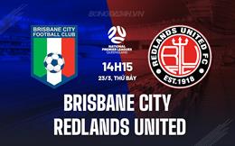 Nhận định Brisbane City vs Redlands United 14h15 ngày 23/3 (VĐ bang Queensland 2024)