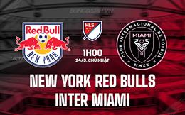 Nhận định NY Red Bulls vs Inter Miami 1h00 ngày 24/3 (Nhà nghề Mỹ 2024)